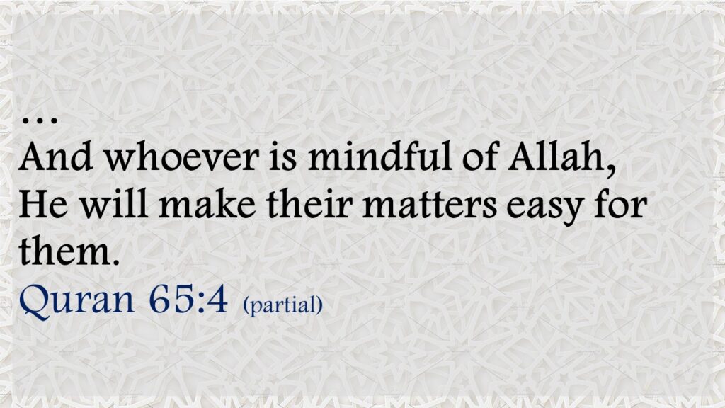 And whoever is mindful of Allah,     He will make their matters easy for them