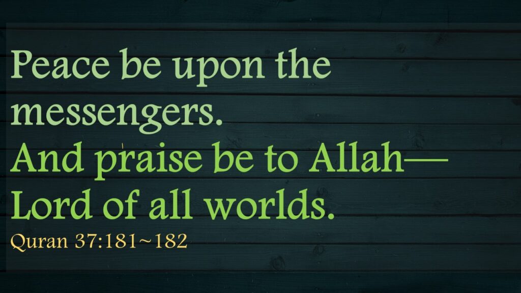 Peace be upon the messengers.And praise be to Allah—Lord of all worlds