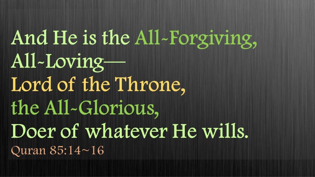 And He is the All-Forgiving, All-Loving—Lord of the Throne, the All-Glorious,Doer of whatever He wills.