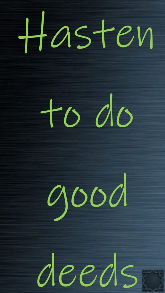 Hasten to do good deeds