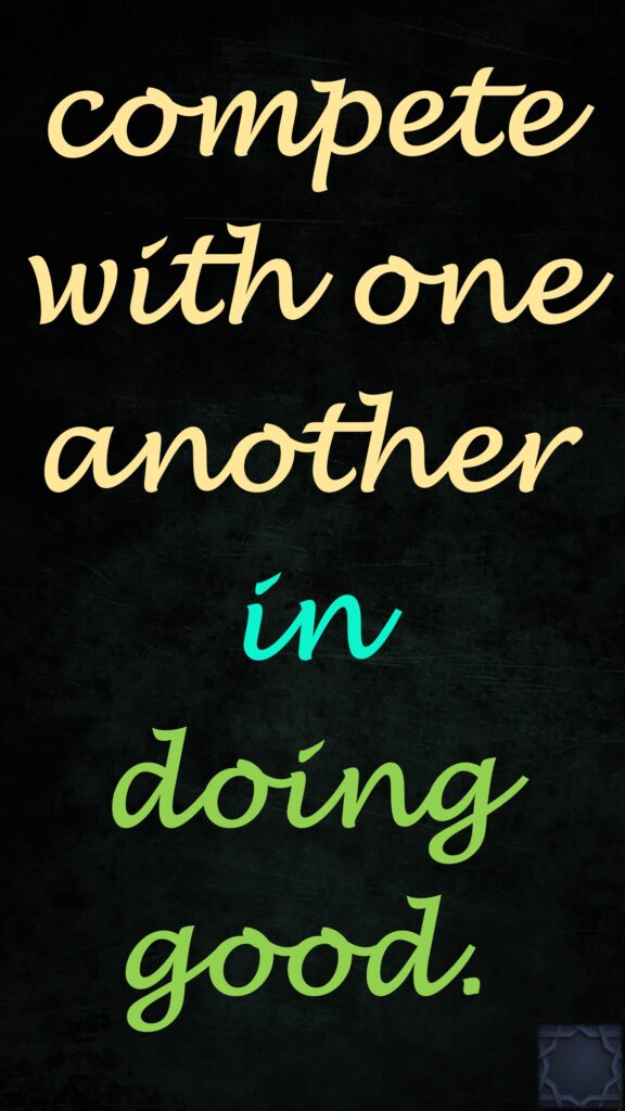 compete with one another in doing good.